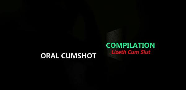  ORAL CUMSHOT COMPILATION - Lizeth Cum Slut - Part One